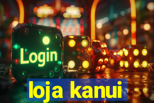 loja kanui